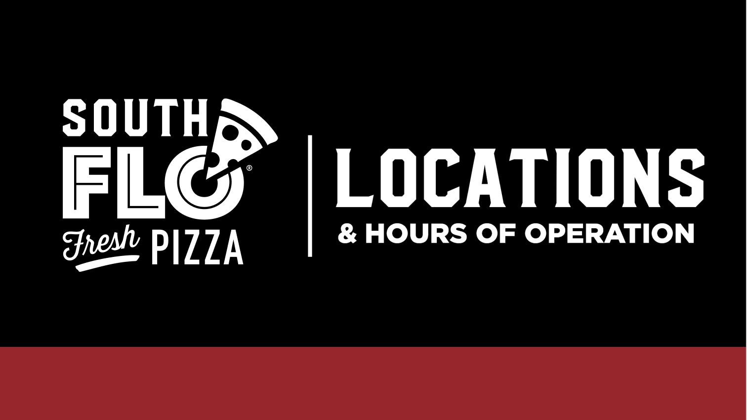 South Flo Fresh Pizza Locations & Hours of Operations